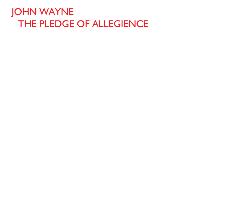 John Wayne
The pledge of allegience
